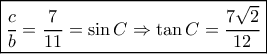 \boxed{\dfrac{c}{b} = \frac{7}{{11}} = \sin C \Rightarrow \tan C = \frac{{7\sqrt 2 }}{{12}}} \boxed{\dfrac{c}{b} = \frac{7}{{11}} = \sin C \Rightarrow \tan C = \frac{{7\sqrt 2 }}{{12}}}