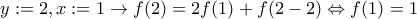 y:=2 ,x:=1\rightarrow f(2)=2f(1)+f(2-2)\Leftrightarrow f(1)=1