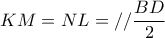 KM = NL = //\displaystyle\frac{{BD}}{2}