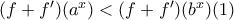(f+f')(a^x)<(f+f')(b^x) (1)