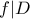 f | D