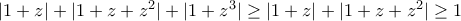 |1+z|+|1+z+z^2|+|1+z^3|\geq |1+z|+|1+z+z^2|\geq 1