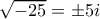 \large \sqrt{-25} =\pm 5i