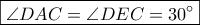 \boxed{\angle DAC= \angle DEC=30&deg;}