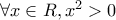 \forall x \in R,{x^2} > 0