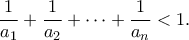 \displaystyle{\frac{1}{{{a_1}}} + \frac{1}{{{a_2}}} +  \cdots  + \frac{1}{{{a_n}}} < 1.}