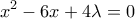 \displaystyle{x^2-6x+4\lambda=0}