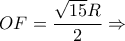 OF=\dfrac{\sqrt{15}R}{2}\Rightarrow 