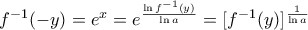 f^{-1}(-y)=e^x=e^{\frac{\ln f^{-1}(y)}{\ln a}}=[f^{-1}(y)]^{\frac{1}{\ln a}}