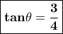 \displaystyle{\boxed{\bf{tan \theta = \frac{3}{4}}} \displaystyle{\boxed{\bf{tan \theta = \frac{3}{4}}}
