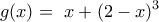 \displaystyle{ 
g(x) = \,\,x + (2 - x)^3 \, 
}
