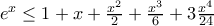 e^{x}\leq 1+x+\frac{x^2}{2}+\frac{x^3}{6}+3\frac{x^4}{24}