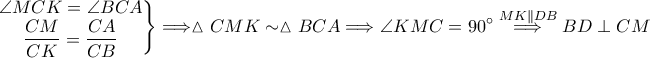 \displaystyle\left.\begin{matrix} 
  & \angle MCK=\angle BCA \\  
 &  \displaystyle\frac{CM}{CK}=\frac{CA}{CB} \\  
\end{matrix}\right\} \Longrightarrow \vartriangle CMK \sim \vartriangle BCA \Longrightarrow \angle KMC=90^\circ \overset{MK\parallel DB}\Longrightarrow BD \perp CM 