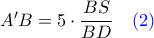 A'B = 5\cdot \dfrac{BS}{BD} \quad \color{blue} (2) A'B = 5\cdot \dfrac{BS}{BD} \quad \color{blue} (2)