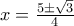 x= \frac{5 \pm \sqrt{3}}{4}