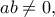 \displaystyle ab \ne 0,