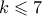 k \leqslant 7