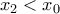x_{2}<x_{0}