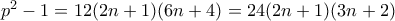 p^{2}-1=12(2n+1)(6n+4)=24(2n+1)(3n+2)