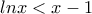 lnx<x-1 lnx<x-1
