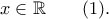x \in \mathbb{R} \ \ \ \ \ \ (1). x \in \mathbb{R} \ \ \ \ \ \ (1).