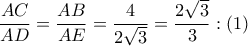 \displaystyle \frac{AC}{AD}=\frac{AB}{AE}=\frac{4}{2\sqrt{3}}=\frac{2\sqrt{3}}{3}:(1) \displaystyle \frac{AC}{AD}=\frac{AB}{AE}=\frac{4}{2\sqrt{3}}=\frac{2\sqrt{3}}{3}:(1)