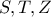 S, T, Z