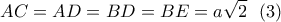 \displaystyle{AC=AD=BD=BE=a\dcot \sqrt{2} \  \ (3)}