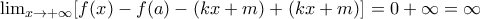 \lim_{x\rightarrow +\infty }[f(x)-f(a)-(kx+m)+(kx+m)]=0+\infty =\infty