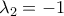 {\lambda _2} =  - 1