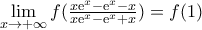 \underset{x\to +\infty }{\mathop{\lim }}\,f(\frac{x{{\text{e}}^{x}}-{{\text{e}}^{x}}-x}{x{{\text{e}}^{x}}-{{\text{e}}^{x}}+x})=f(1)