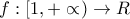 \displaystyle f:[1,+\propto )\rightarrow R \displaystyle f:[1,+\propto )\rightarrow R