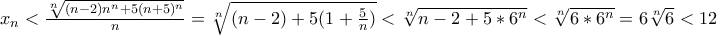 x_n< \frac{\sqrt[n]{(n-2)n^n+5(n+5)^n}}{n}=\sqrt[n]{(n-2)+5(1+\frac{5}{n})}< \sqrt[n]{n-2+5*6^n}< \sqrt[n]{6*6^n}=6\sqrt[n]{6}<12