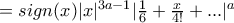 = sign(x) |x|^{3a-1}|\frac{1}{6} + \frac{x}{4!} +...|^a