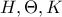 \displaystyle{H,\Theta,K}