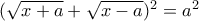 (\sqrt{x+a}+\sqrt{x-a})^{2}=a^{2}