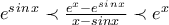 e^s^i^n^x\prec \frac{e^x-e^s^i^n^x}{x-sinx}\prec e^x