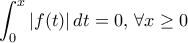 \displaystyle{ \int _0^x |f(t)| \,dt =0, \, \forall x \ge 0}