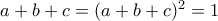 a+b+c=(a+b+c)^2=1