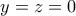 \displaystyle{y=z=0}