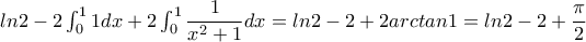ln2-2\int_{0}^{1}1dx+2\int_{0}^{1}\dfrac{1}{x^2+1}dx=ln2-2+2arctan1=ln2-2+\dfrac{\pi }{2}