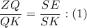  \displaystyle \frac{ZQ}{QK}=\frac{SE}{SK}:(1)