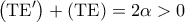 \displaystyle \left ( \mathrm{TE}' \right ) + \left ( \mathrm{TE} \right ) = 2\alpha>0