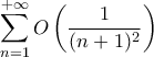 \displaystyle \sum_{n=1}^{+\infty} O \left (\dfrac{1}{(n+1)^2} \right )