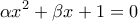 \displaystyle{\alpha x^2  + \beta x + 1 = 0}