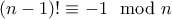 (n-1)!\equiv -1 \mod n