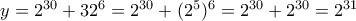 y = 2^{30} + {32}^6 = 2^{30} + (2^5)^6 =  2^{30} + 2^{30} = 2^{31}