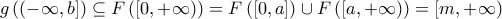 \displaystyle{g\left((-\infty,b]\right)\subseteq F\left([0,+\infty)\right)=F\left([0,a]\right) \cup F\left([a,+\infty)\right)=[m,+\infty)}