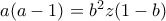 a(a-1)=b^2z(1-b) a(a-1)=b^2z(1-b)