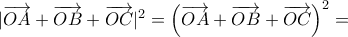 |\overrightarrow{OA}+\overrightarrow{OB}+\overrightarrow{OC}{{|}^{2}}={{\left( \overrightarrow{OA}+\overrightarrow{OB}+\overrightarrow{OC} \right)}^{2}}=